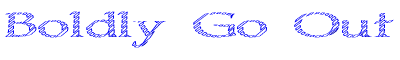 Boldly+Go+Out+(mrn)